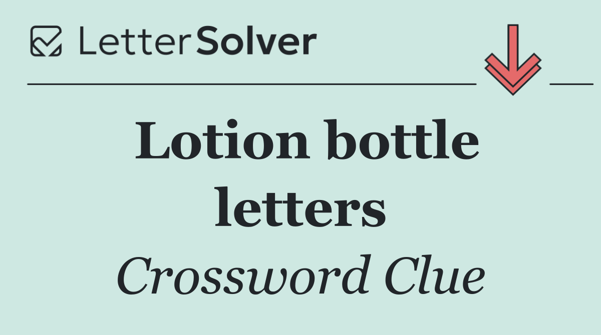 Lotion bottle letters