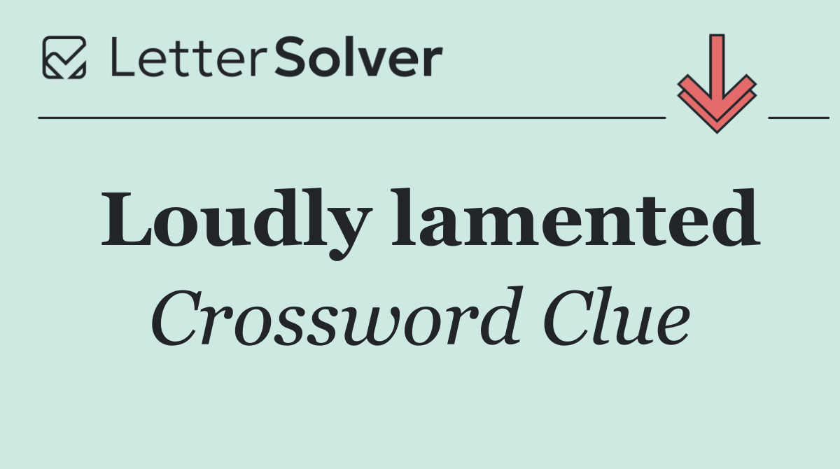 Loudly lamented