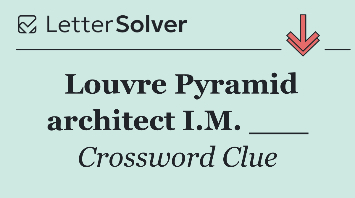 Louvre Pyramid architect I.M. ___