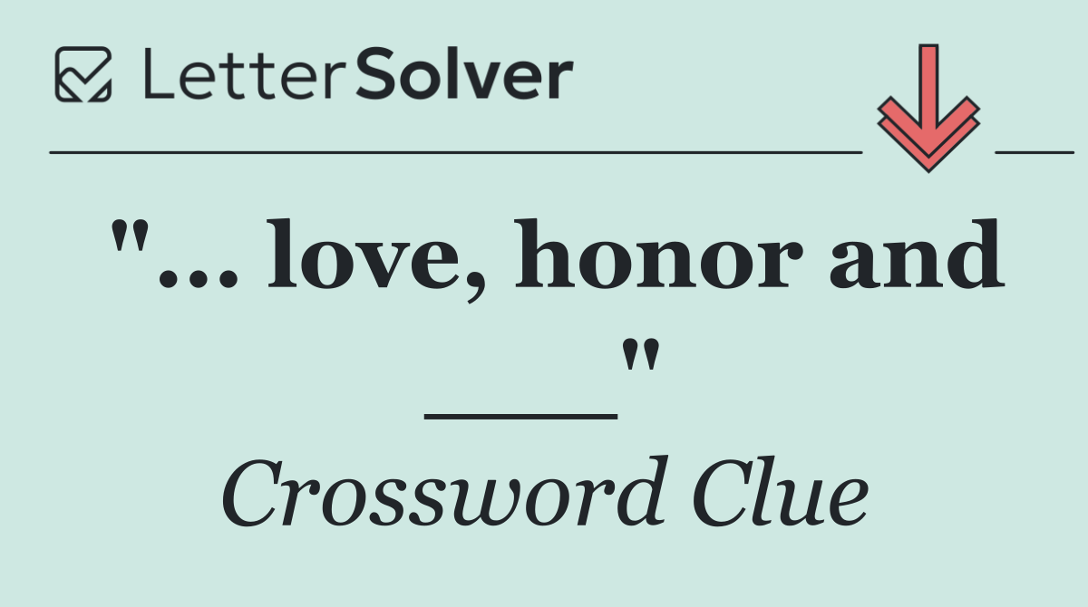 "... love, honor and ___"