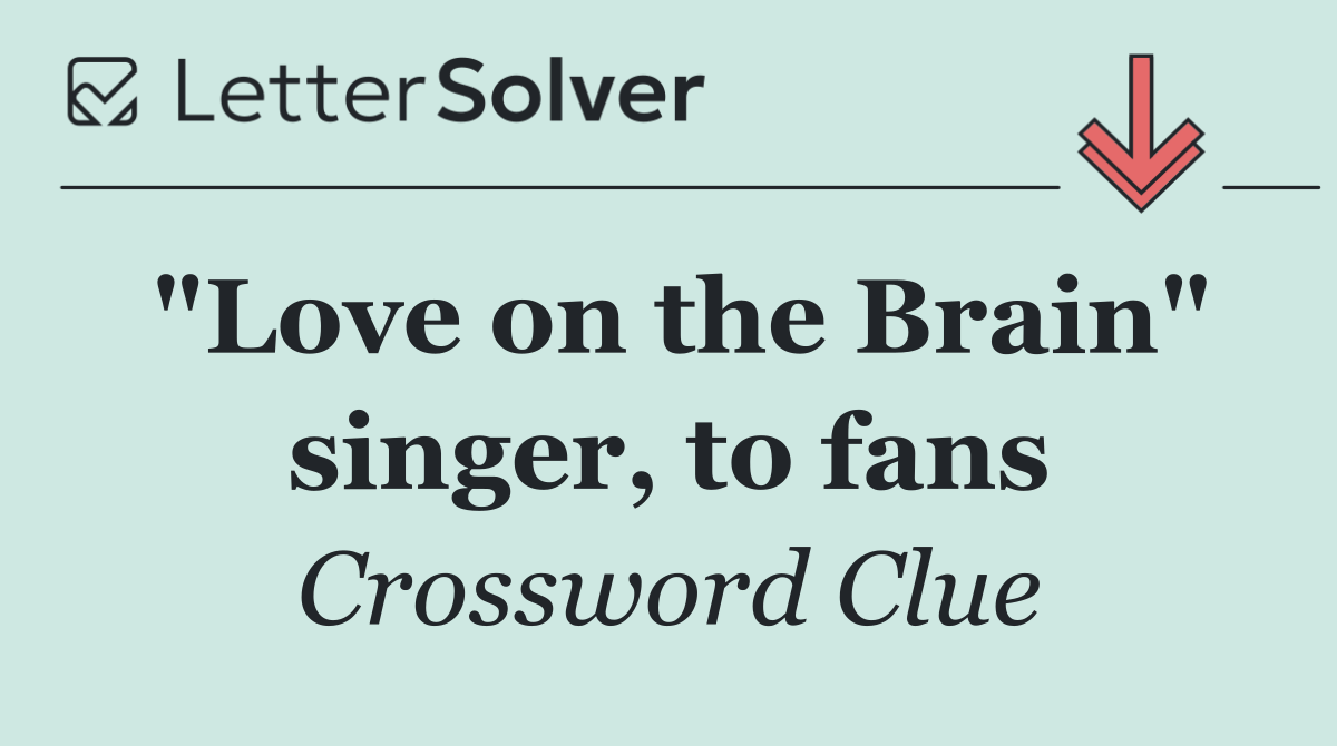 "Love on the Brain" singer, to fans
