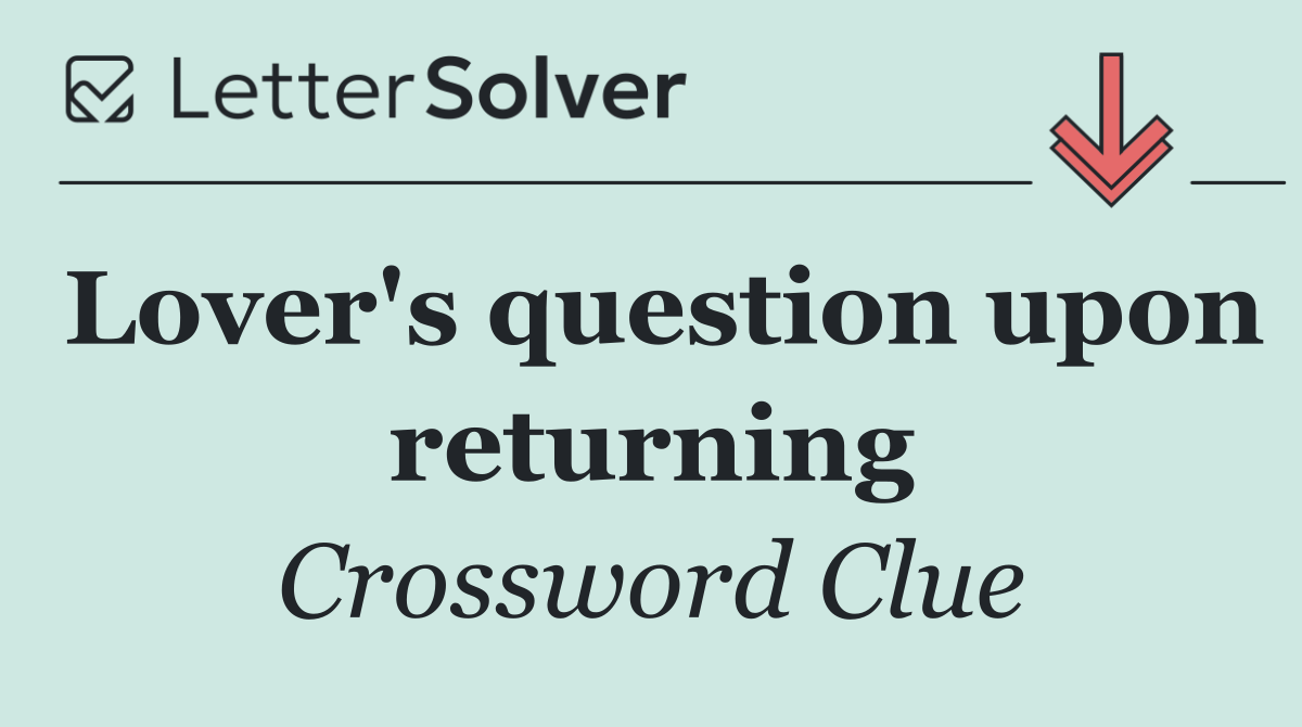 Lover's question upon returning