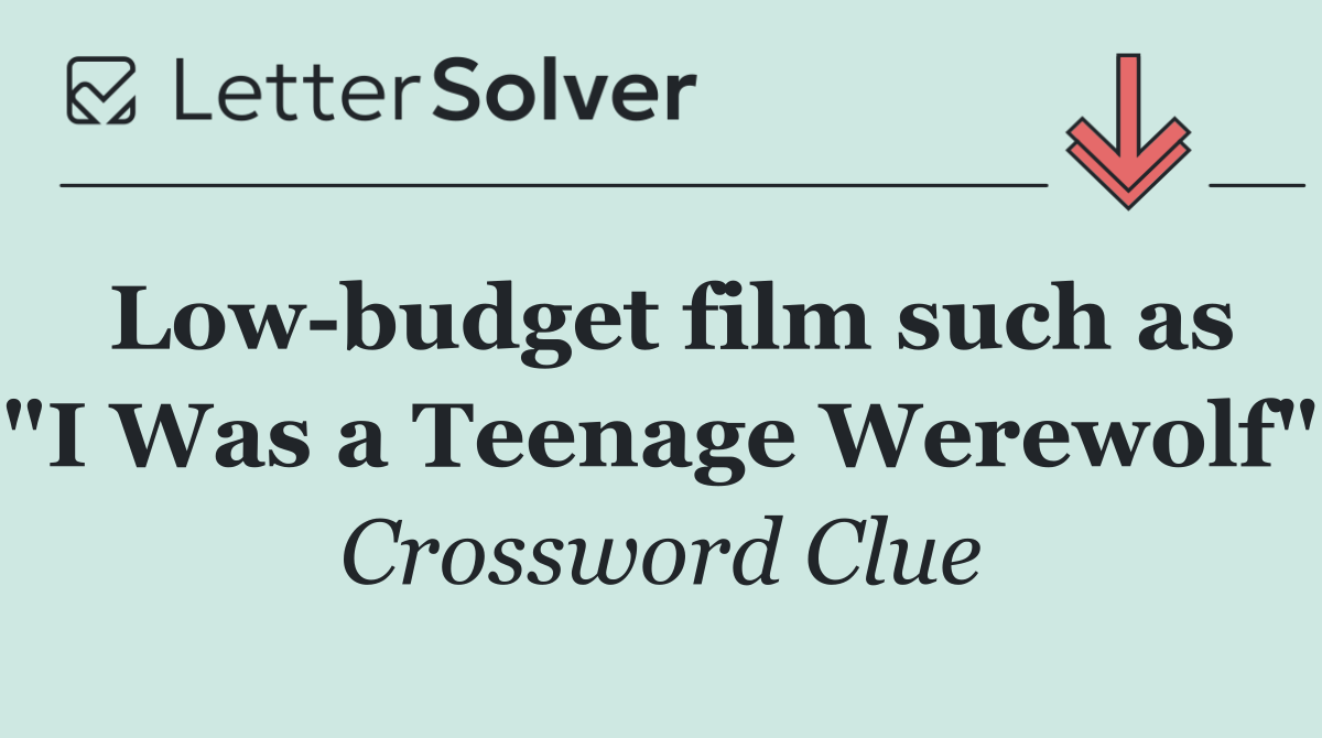 Low budget film such as "I Was a Teenage Werewolf"