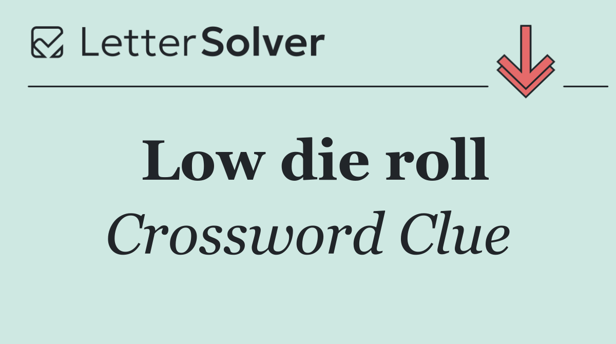 Low die roll