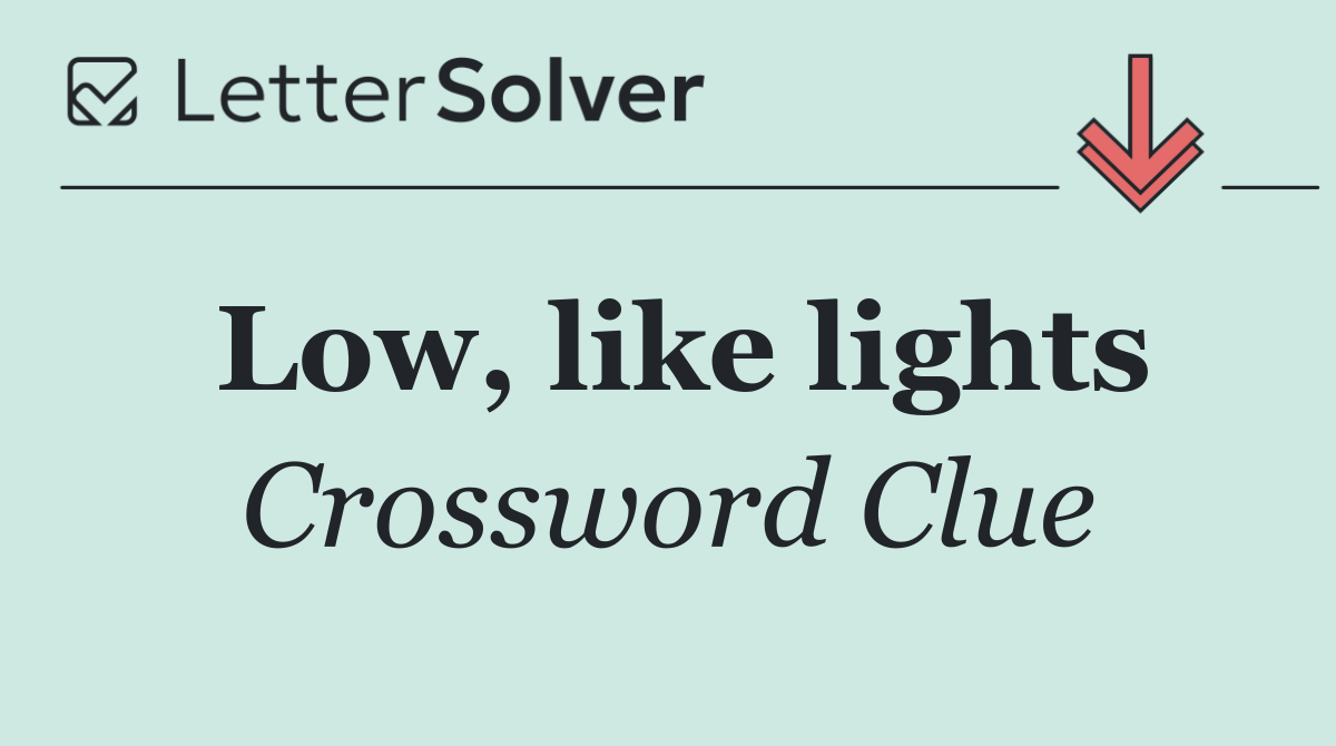 Low, like lights