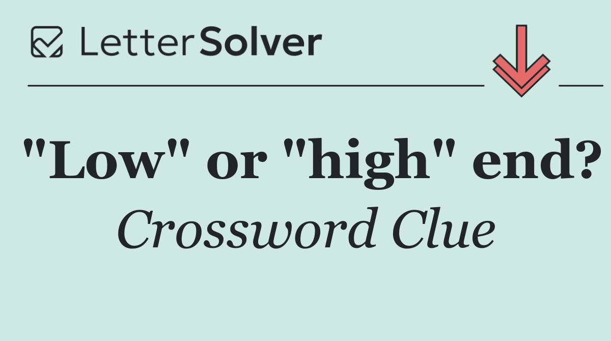 "Low" or "high" end?