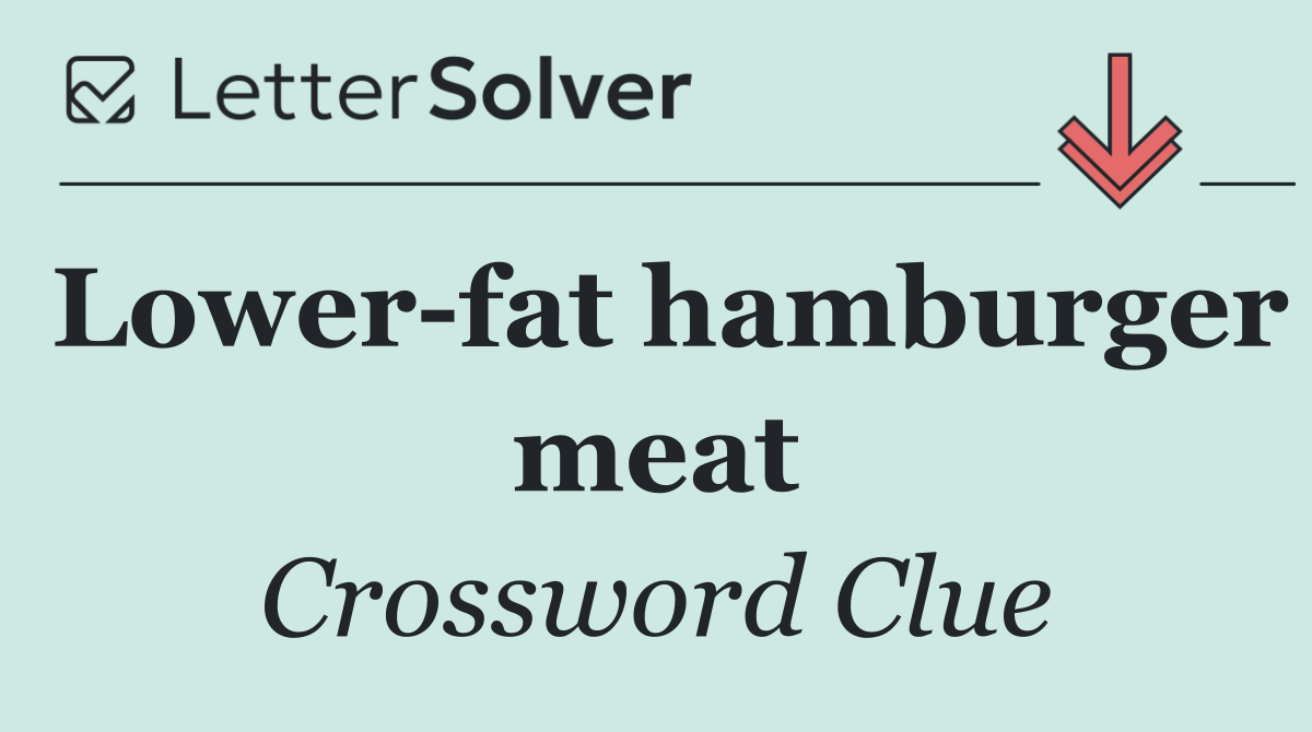 Lower fat hamburger meat