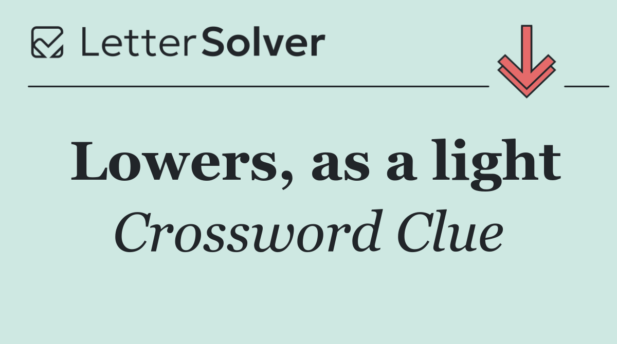 Lowers, as a light