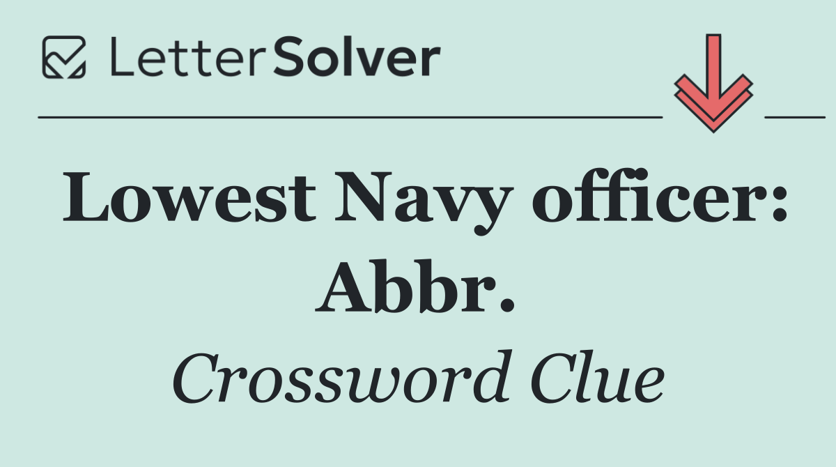 Lowest Navy officer: Abbr.
