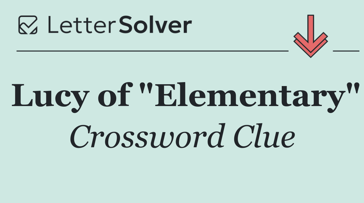 Lucy of "Elementary"