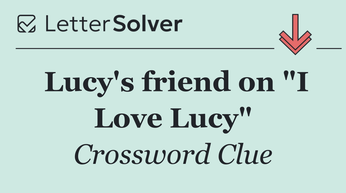 Lucy's friend on "I Love Lucy"