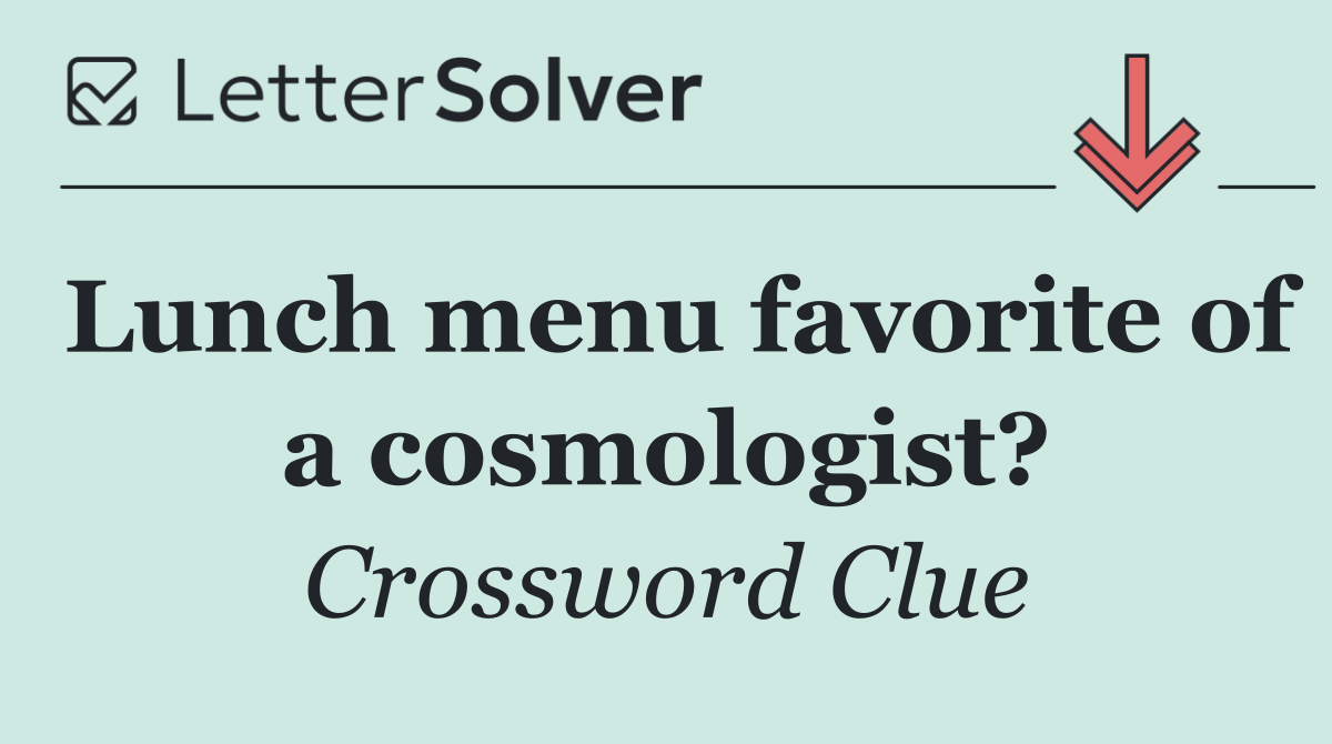 Lunch menu favorite of a cosmologist?