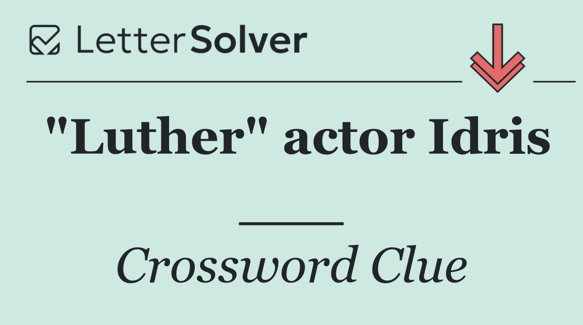 "Luther" actor Idris ___