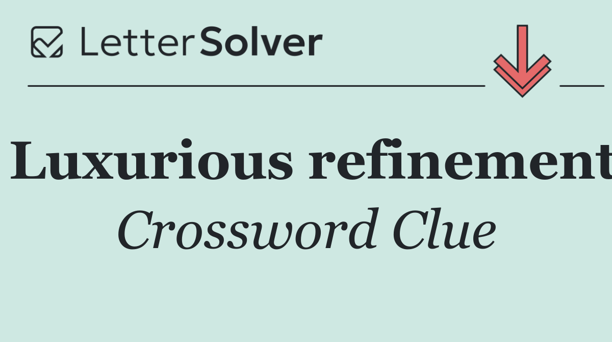 Luxurious refinement