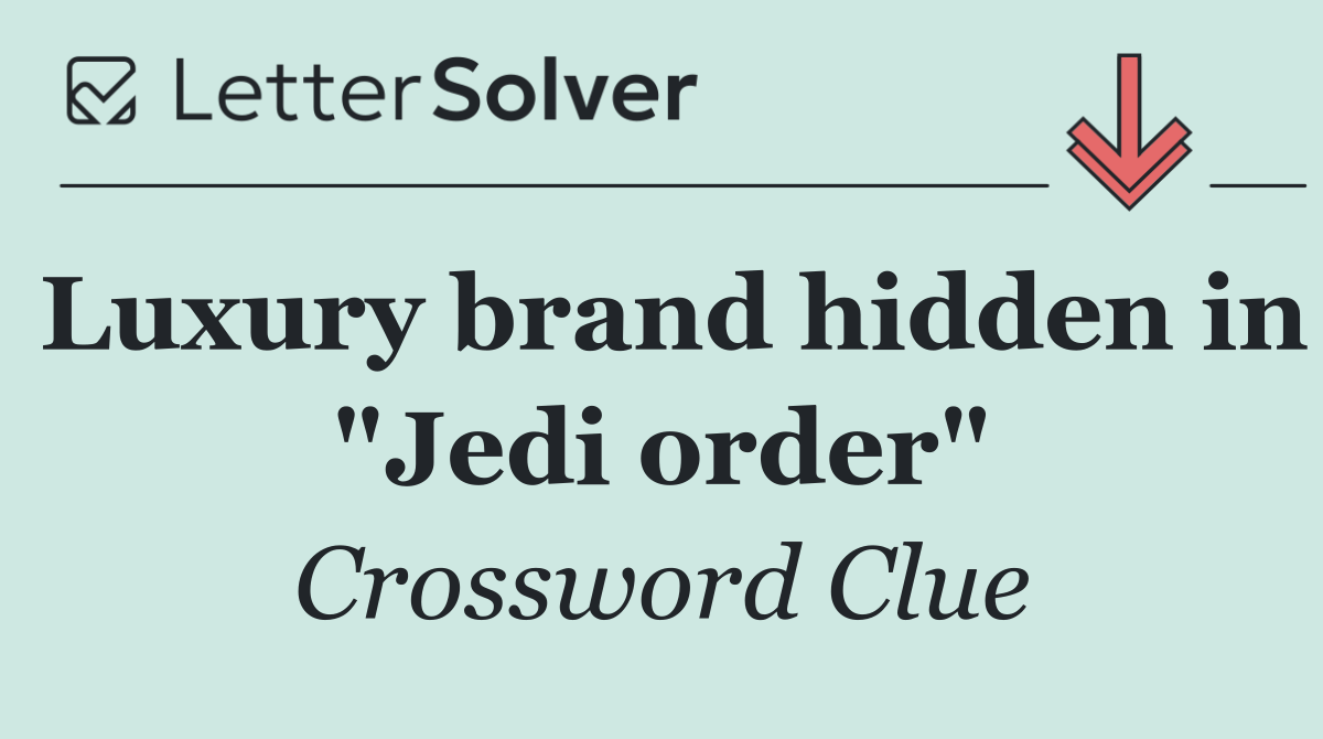 Luxury brand hidden in "Jedi order"