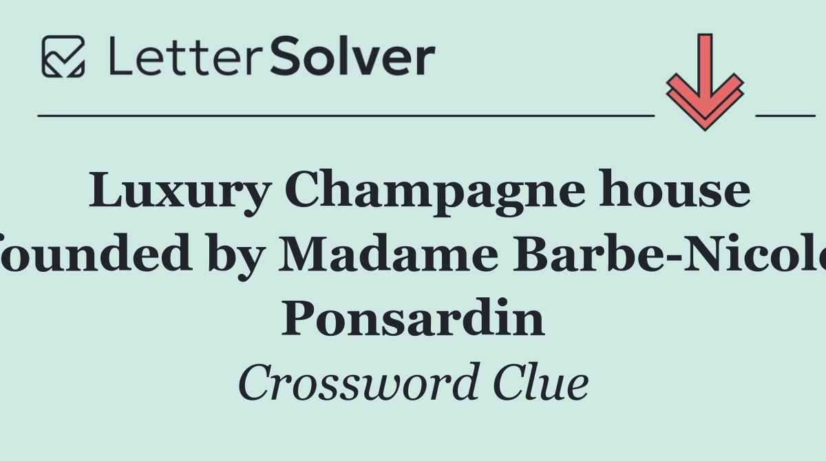 Luxury Champagne house founded by Madame Barbe Nicole Ponsardin
