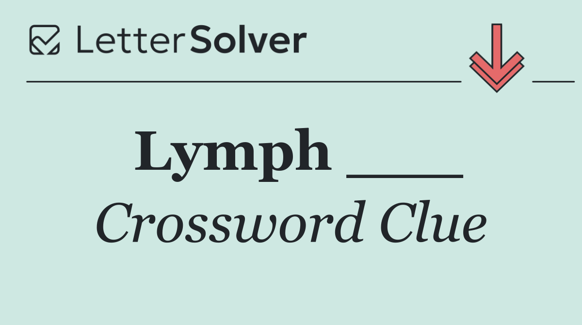 Lymph ___