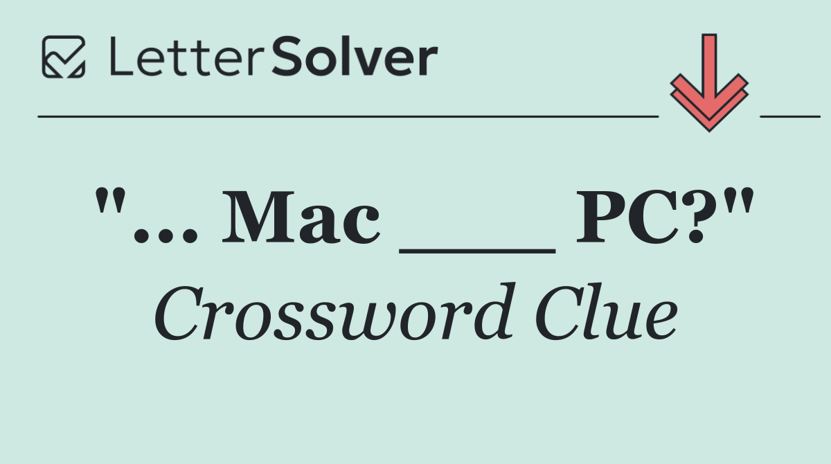 "... Mac ___ PC?"