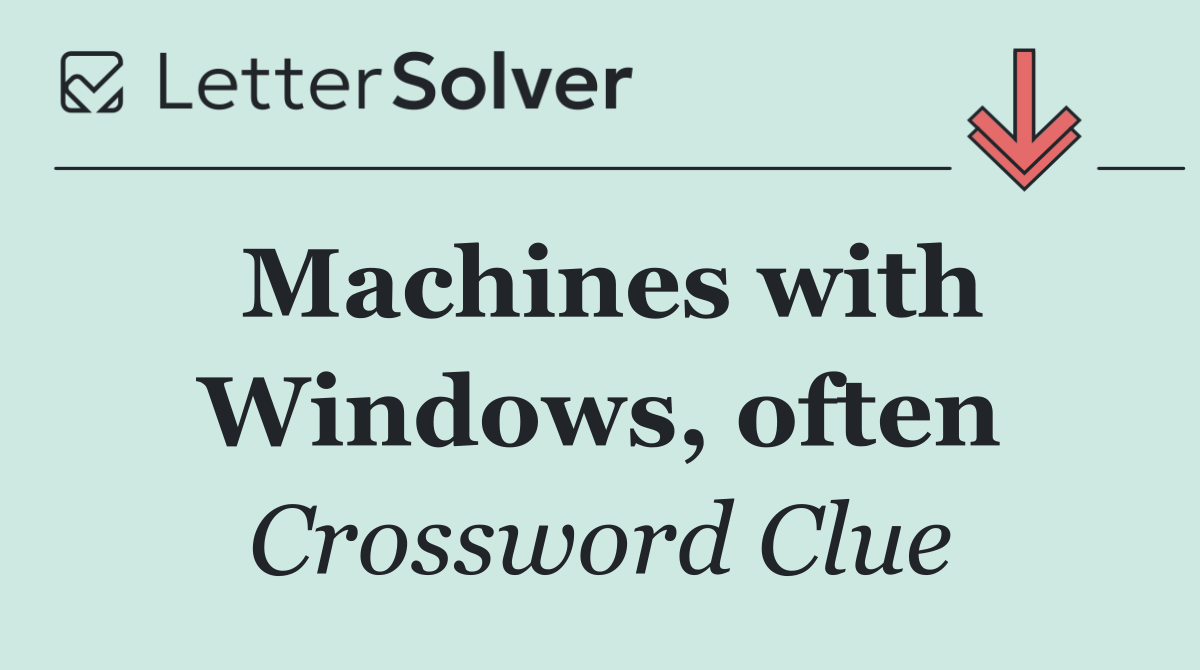 Machines with Windows, often