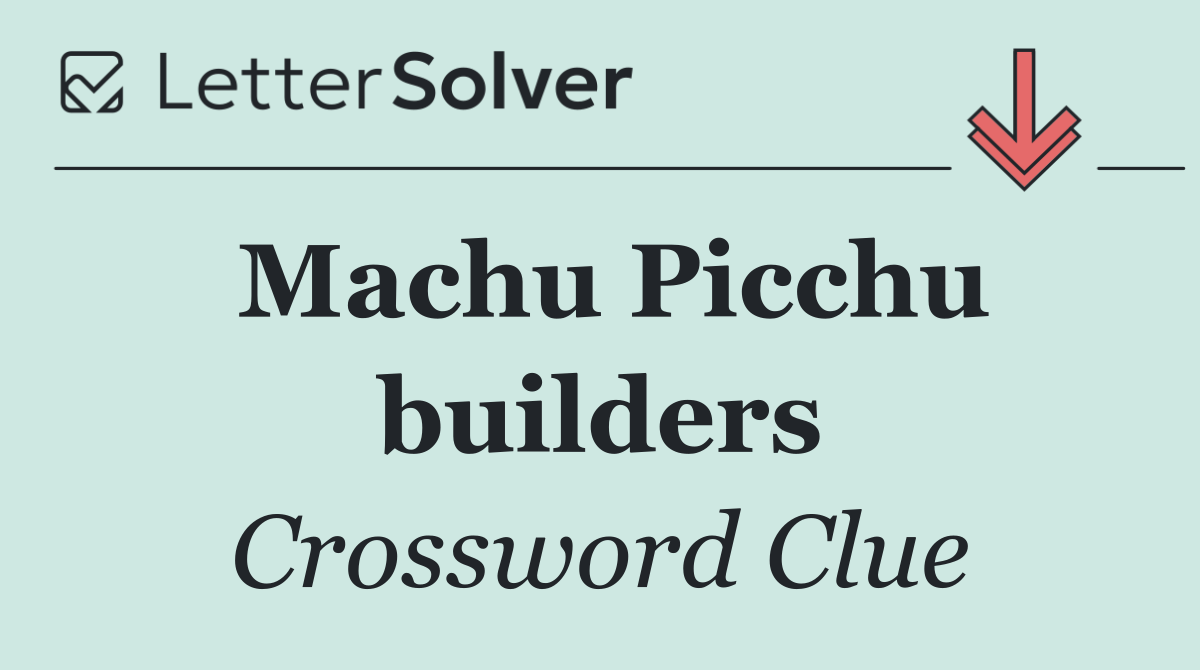 Machu Picchu builders