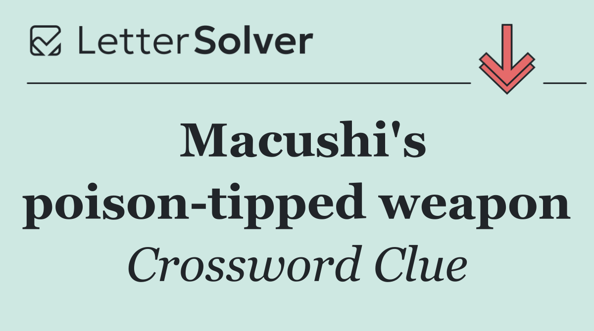 Macushi's poison tipped weapon