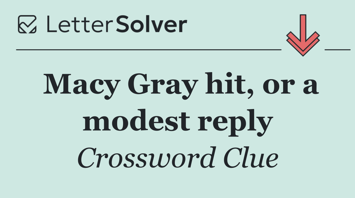 Macy Gray hit, or a modest reply