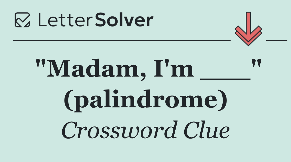 "Madam, I'm ___" (palindrome)