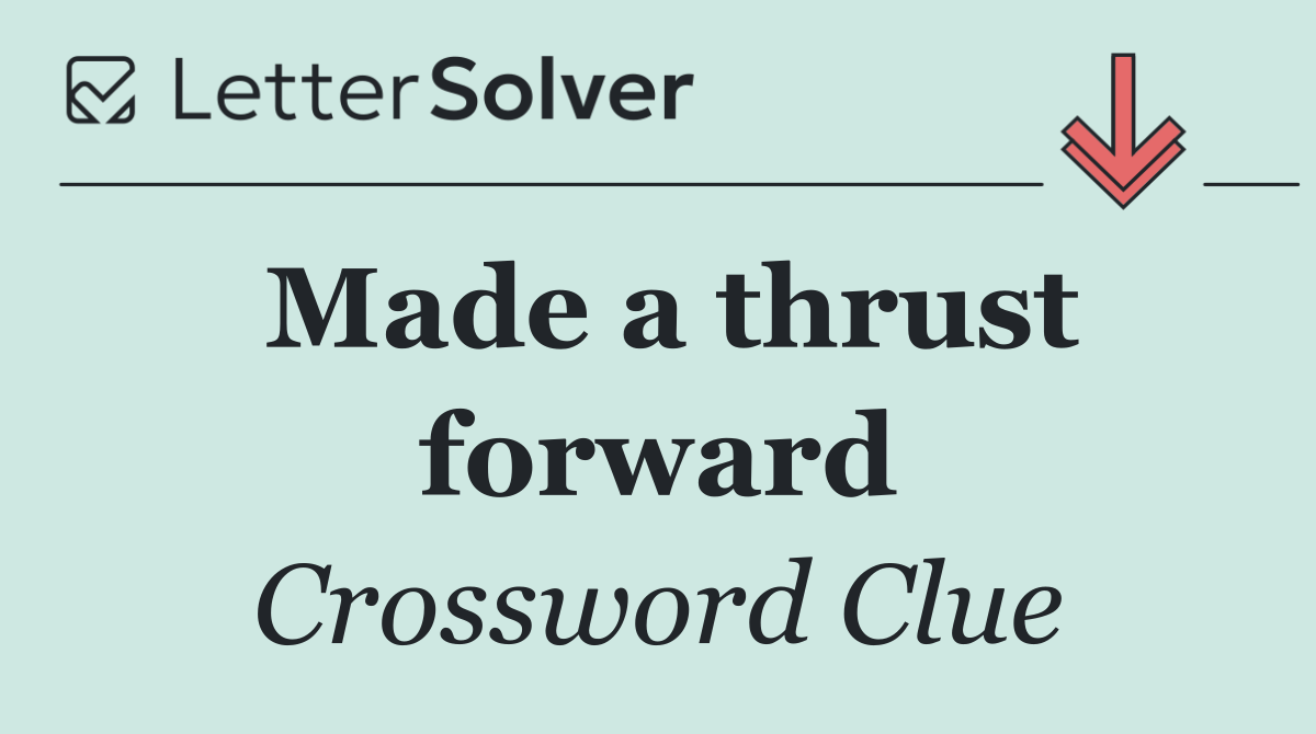 Made a thrust forward