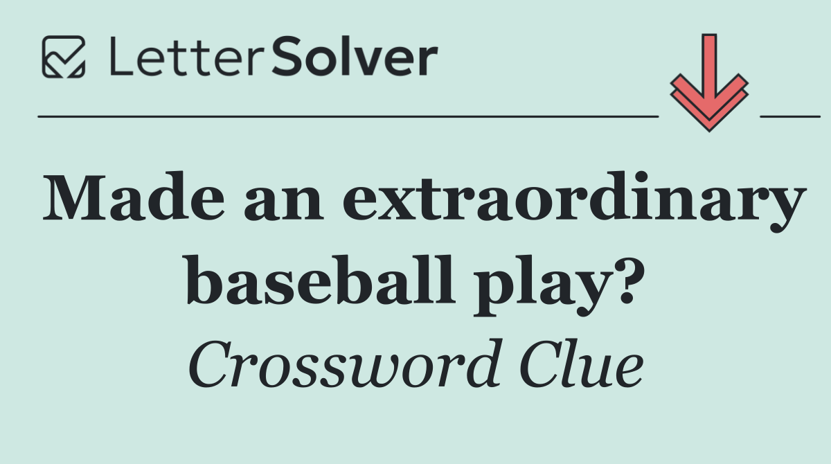 Made an extraordinary baseball play?