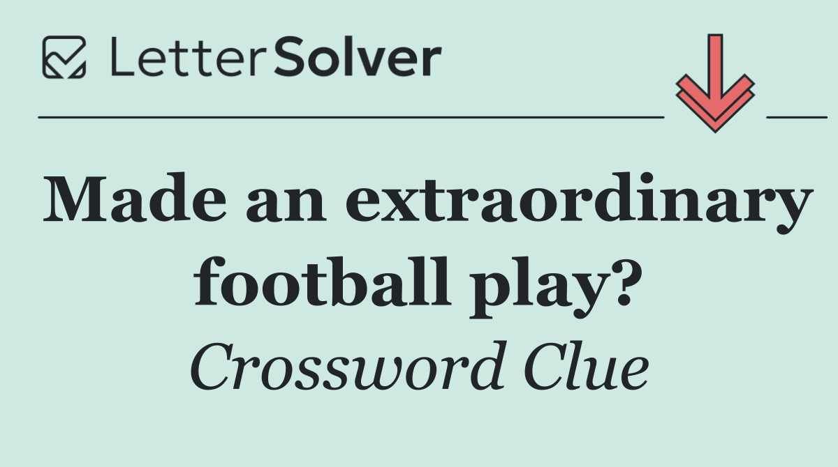 Made an extraordinary football play?