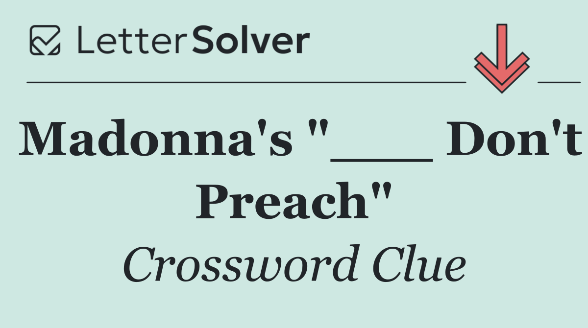 Madonna's "___ Don't Preach"