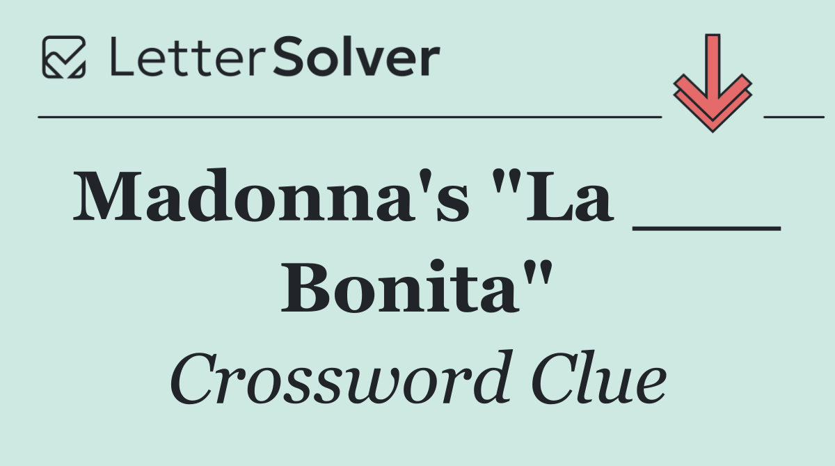 Madonna's "La ___ Bonita"