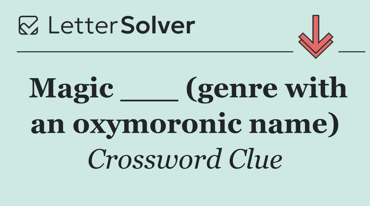 Magic ___ (genre with an oxymoronic name)
