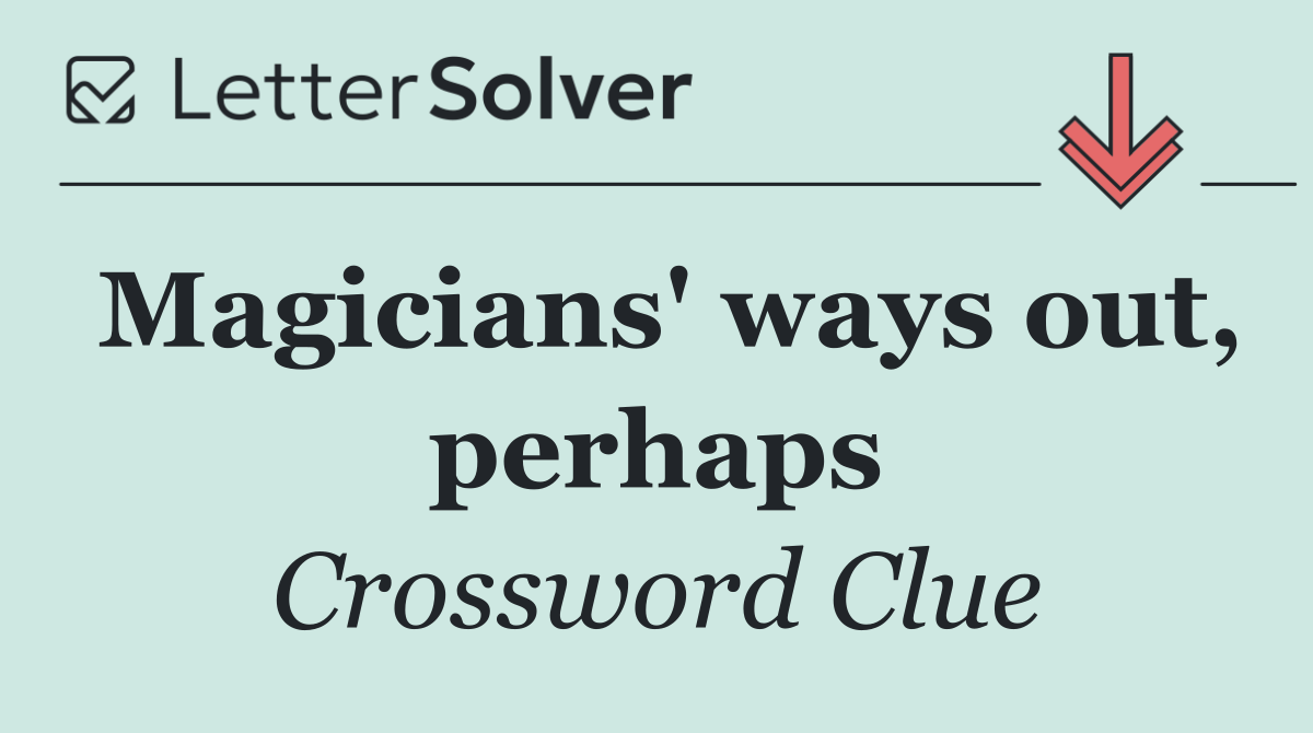Magicians' ways out, perhaps