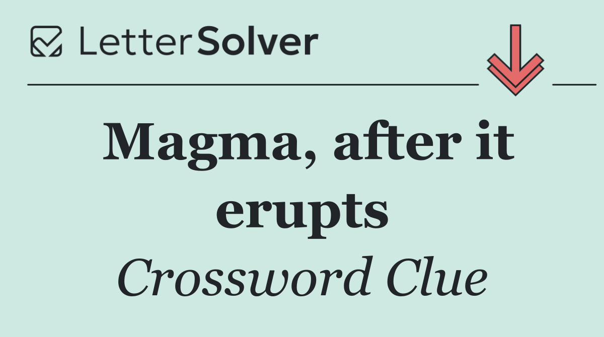 Magma, after it erupts