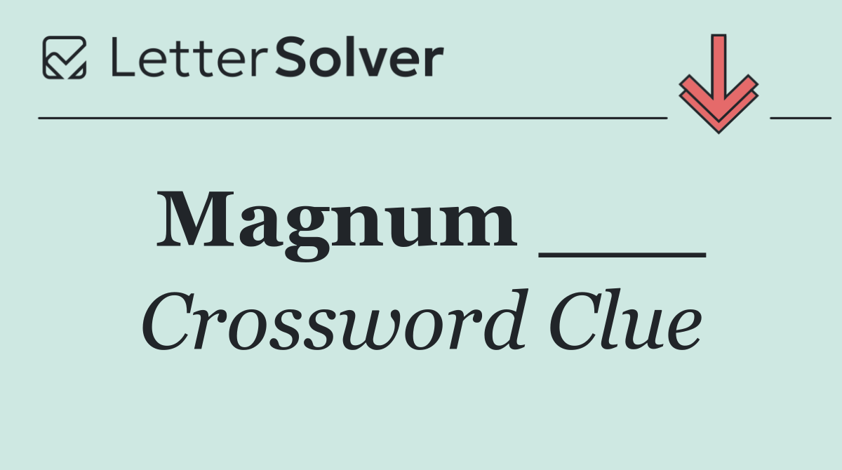 Magnum ___