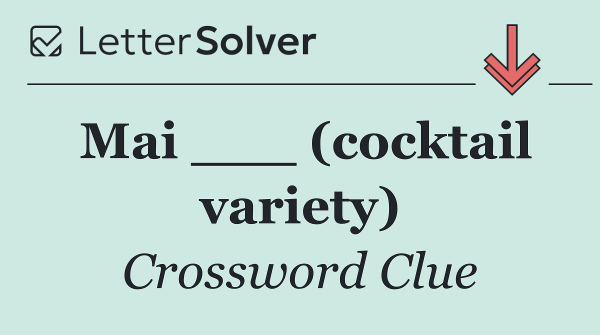 Mai ___ (cocktail variety)