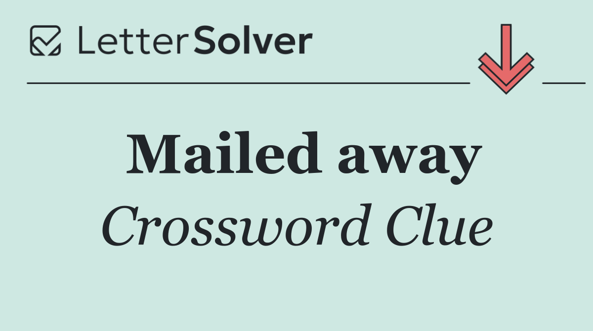 Mailed away