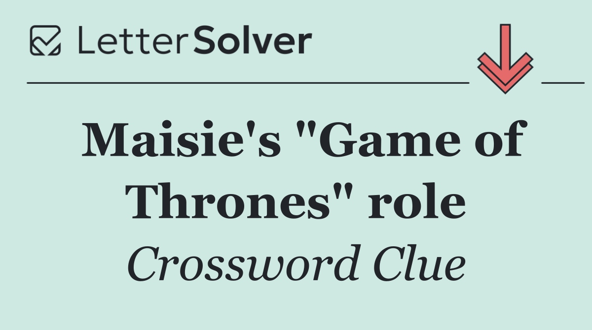 Maisie's "Game of Thrones" role