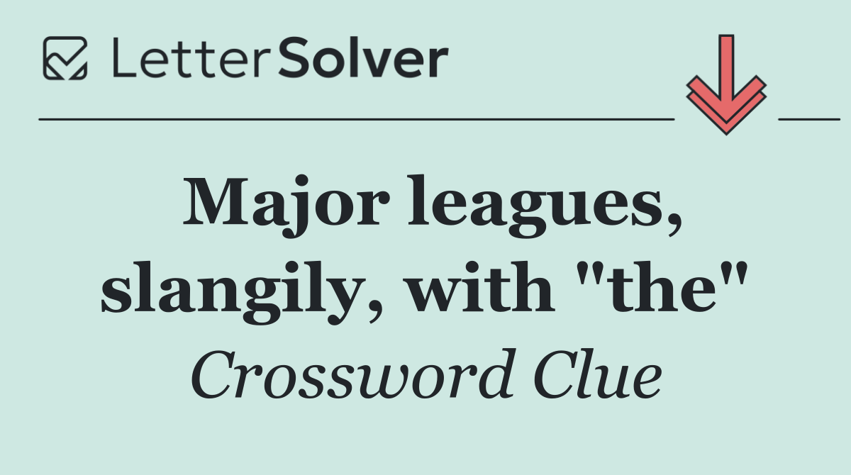 Major leagues, slangily, with "the"