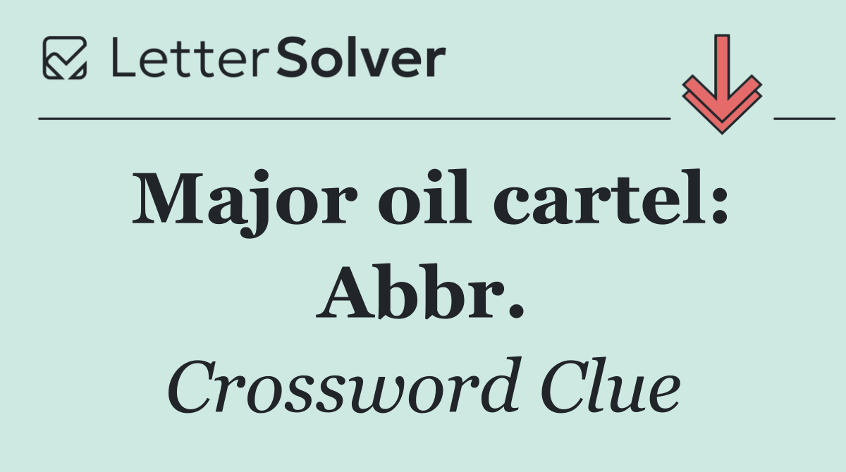 Major oil cartel: Abbr.