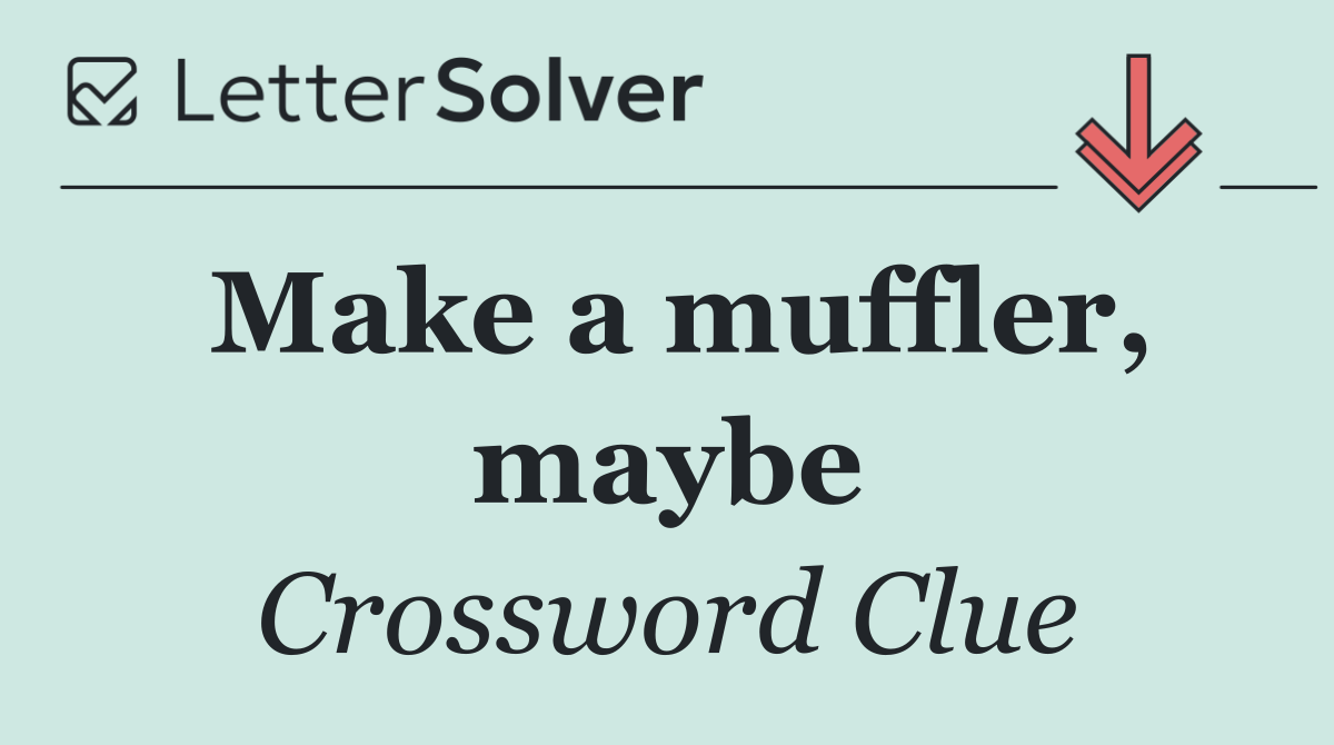 Make a muffler, maybe