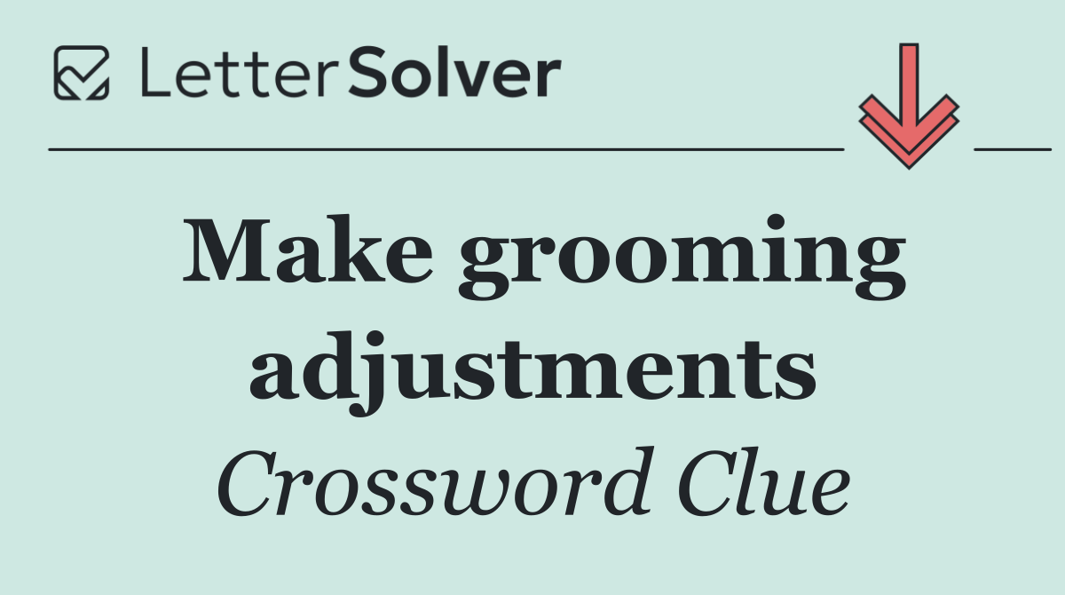 Make grooming adjustments