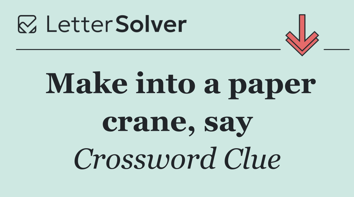 Make into a paper crane, say