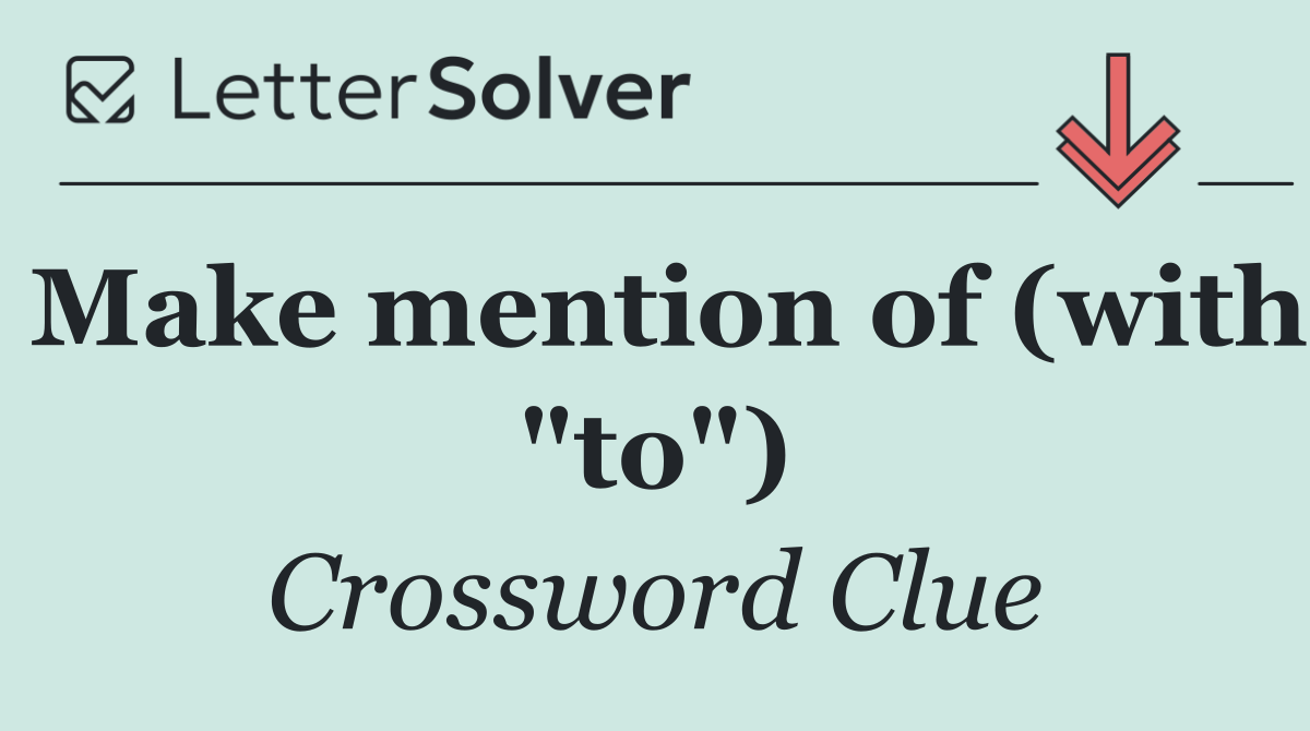 Make mention of (with "to")