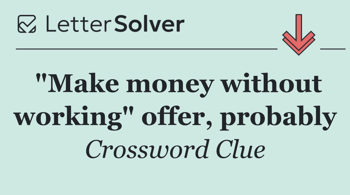 "Make money without working" offer, probably