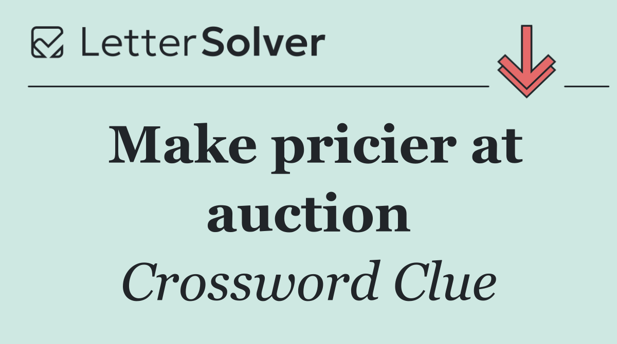 Make pricier at auction