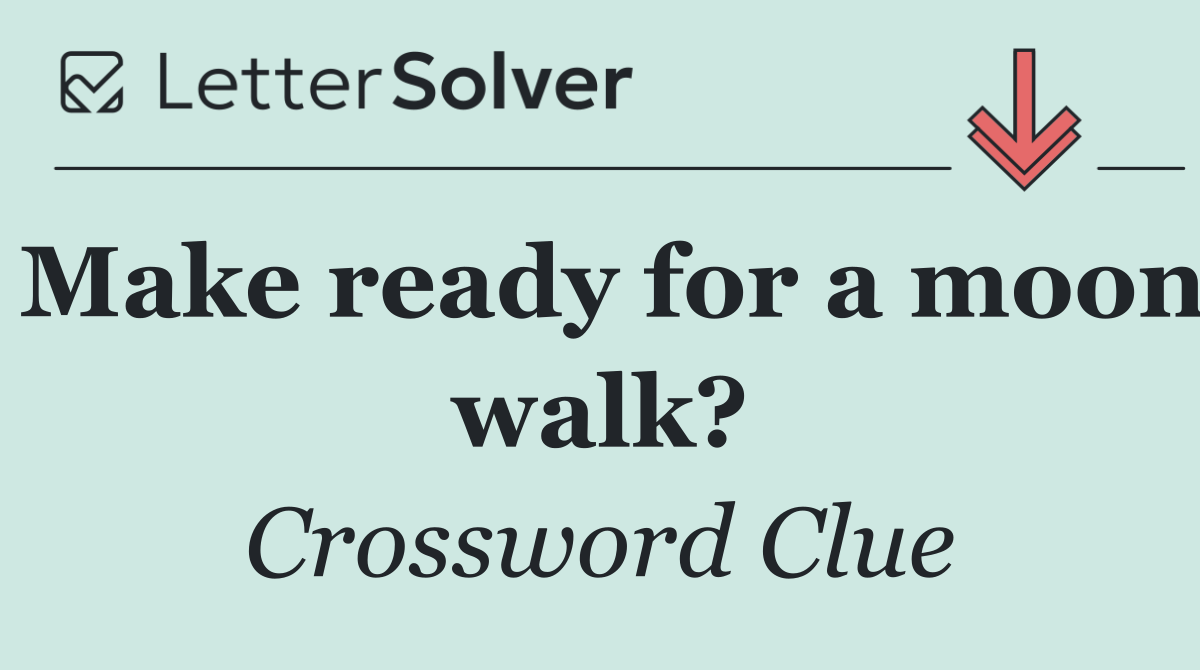 Make ready for a moon walk?