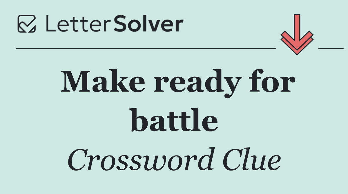 Make ready for battle