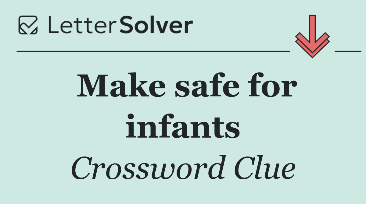 Make safe for infants